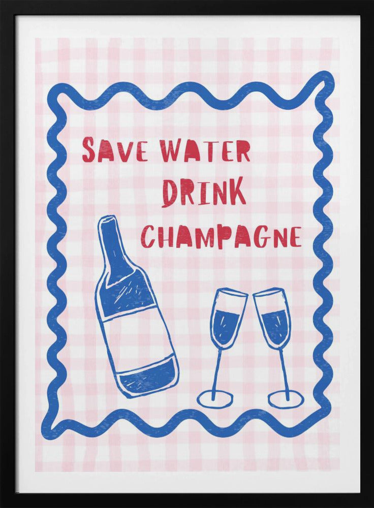 Wasser sparen Champagner trinken | Poster - Kunstdruck